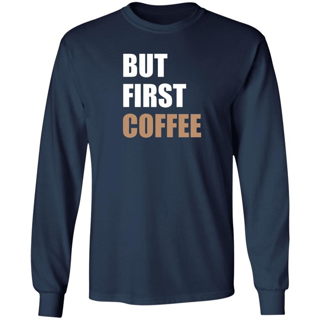 But First Coffee T Shirt Tiiramiiisu But First Coffee T Shirt Tiiramiiisu