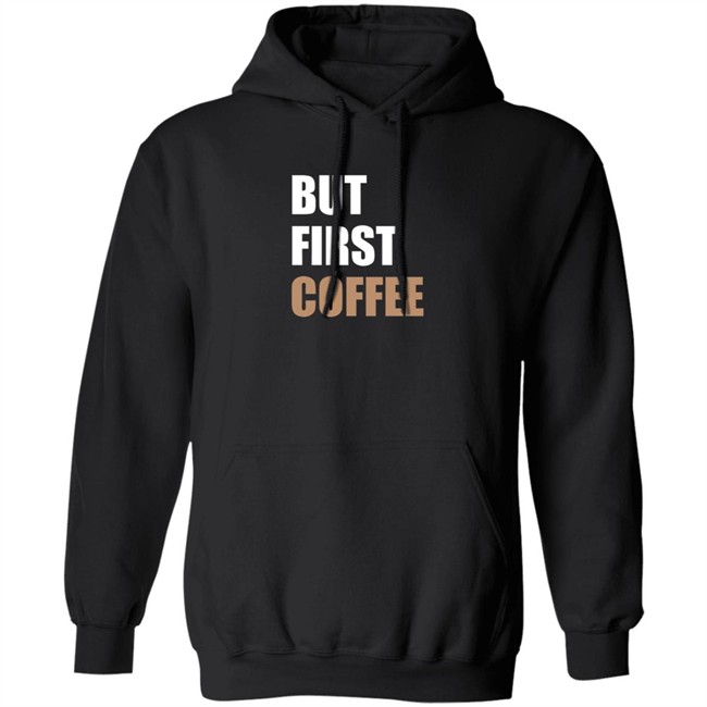 But First Coffee T Shirt Tiiramiiisu But First Coffee T Shirt Tiiramiiisu