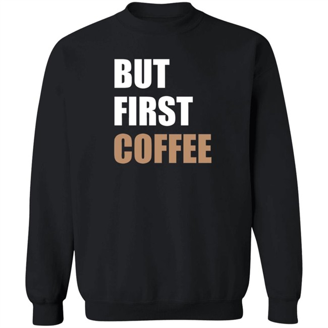 But First Coffee T Shirt Tiiramiiisu But First Coffee T Shirt Tiiramiiisu