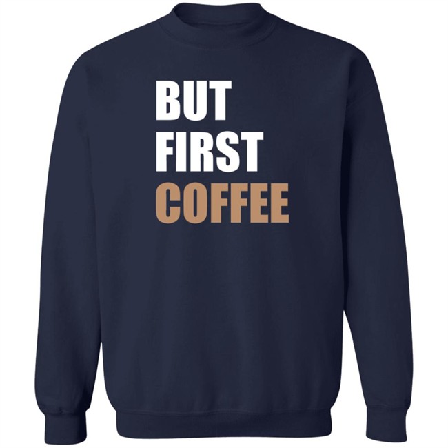 But First Coffee T Shirt Tiiramiiisu But First Coffee T Shirt Tiiramiiisu