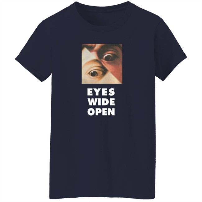 Eyes Wide Open T Shirt Eyes Wide Open T Shirt