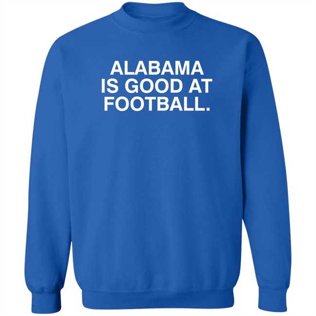 Justin Steele Alabama Is Good At Football Shirt Obvious Shirts Justin Steele Alabama Is Good At Football Shirt Obvious Shirts