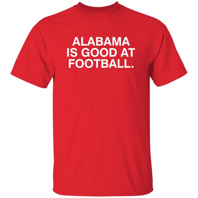 Justin Steele Alabama Is Good At Football Shirt Obvious Shirts