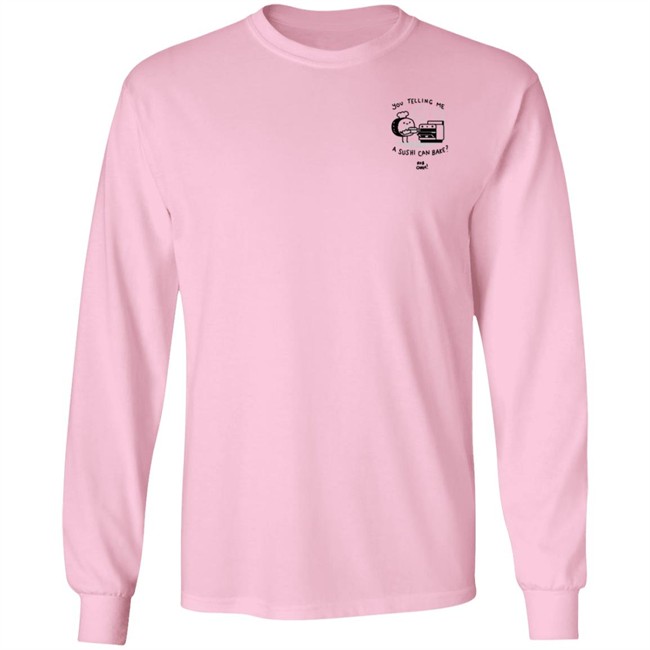 You Telling Me A Sushi Can Bake Rob Cham Shirt You Telling Me A Sushi Can Bake Rob Cham Shirt