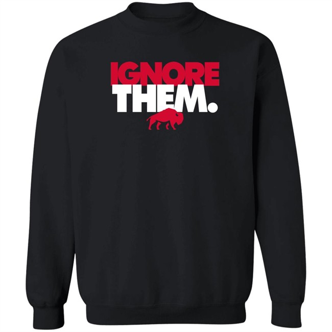 Ignore Them Shirt Ignore Them Shirt