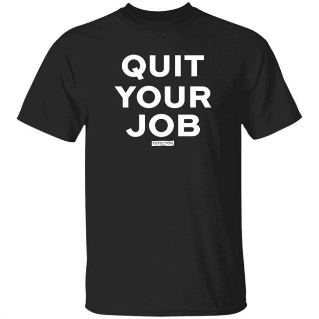 Quit Your Job Defector T Shirt