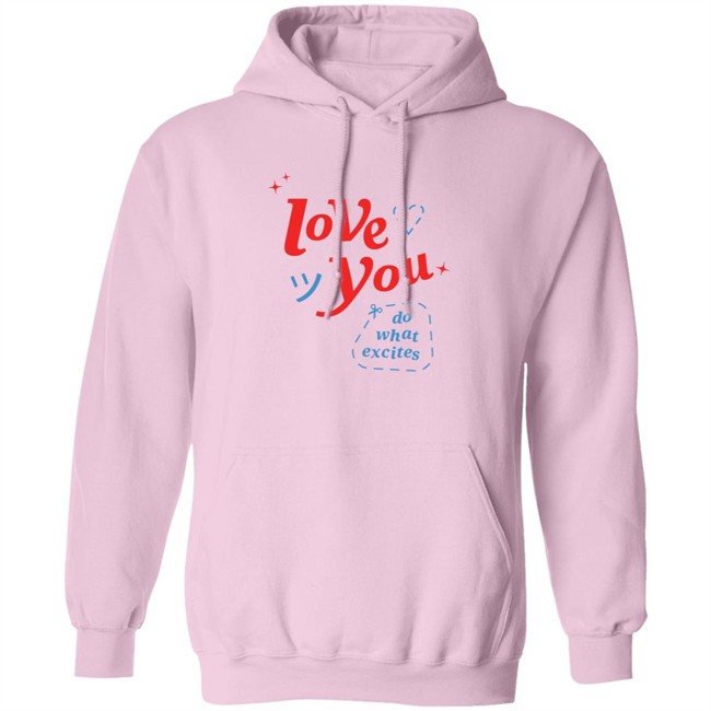 Do What Excites Merch Love You Crewneck Sweatshirt Do What Excites Merch Love You Crewneck Sweatshirt
