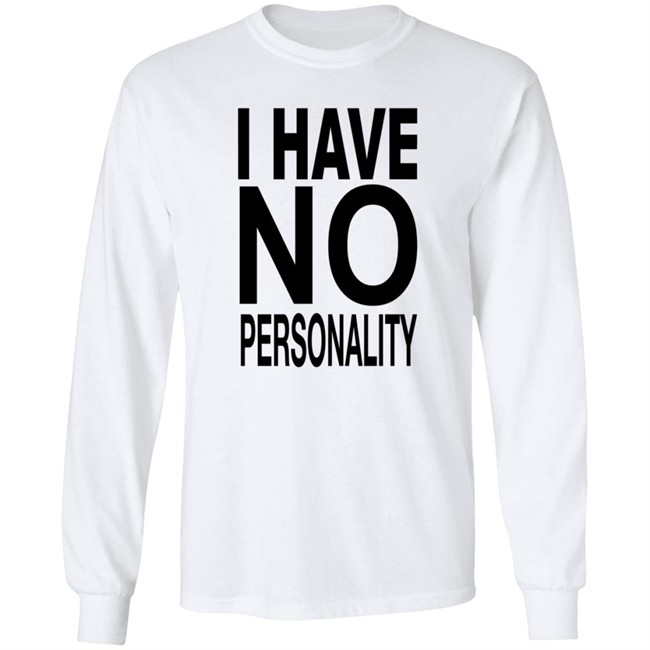 I Have No Personality Shirt I Have No Personality Shirt