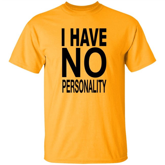 I Have No Personality Shirt I Have No Personality Shirt
