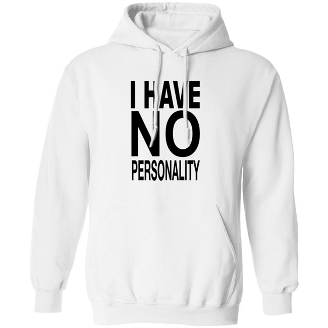 I Have No Personality Shirt I Have No Personality Shirt