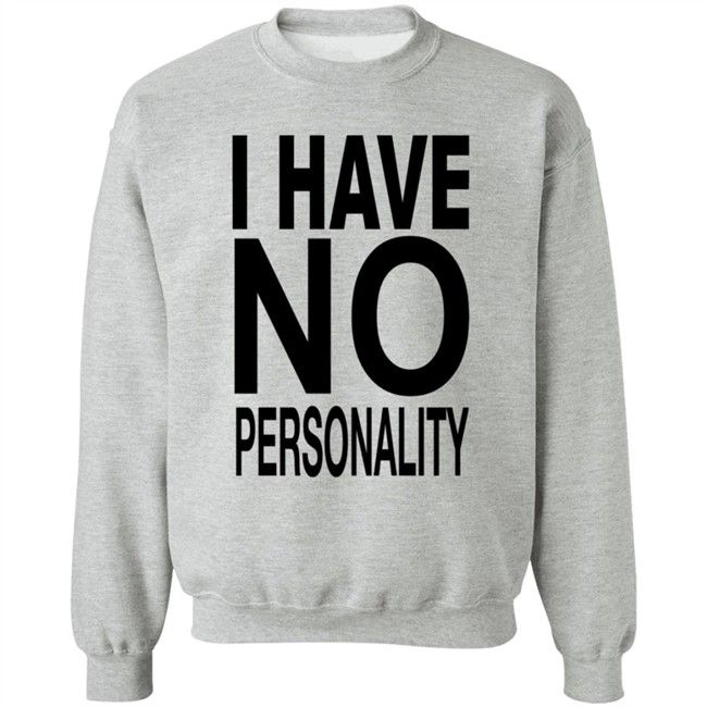 I Have No Personality Shirt I Have No Personality Shirt