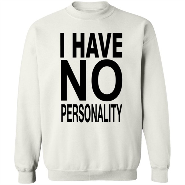 I Have No Personality Shirt I Have No Personality Shirt