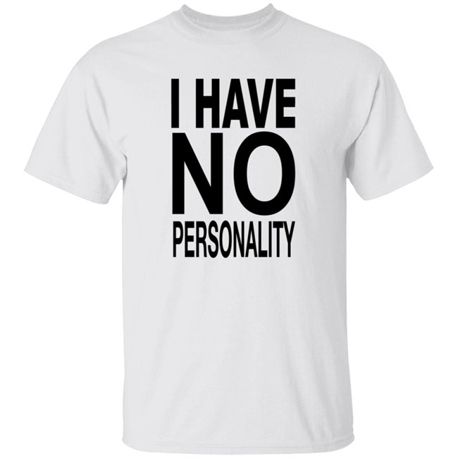 I Have No Personality Shirt