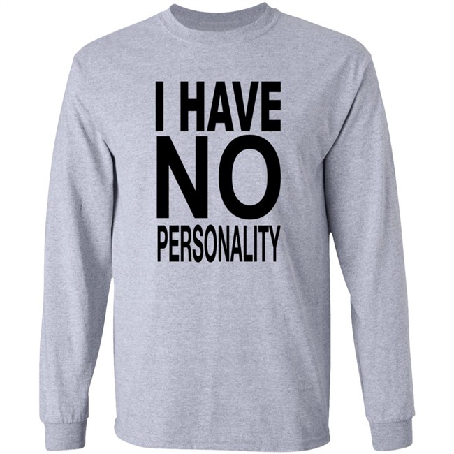I Have No Personality Shirt I Have No Personality Shirt