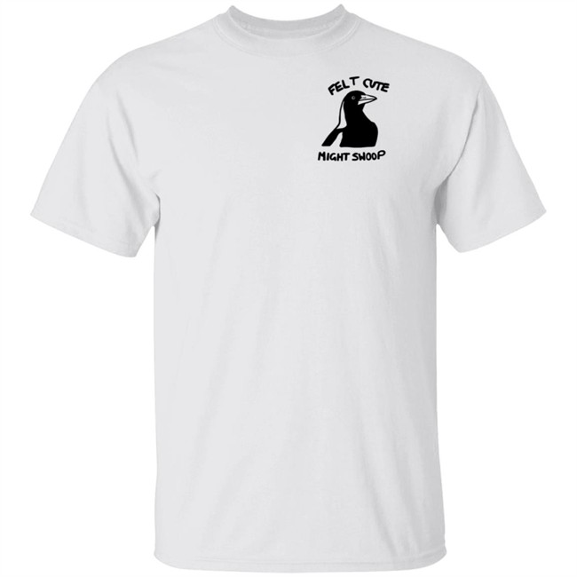 Felt Cute Might Swoop Shirt Felt Cute Might Swoop Shirt