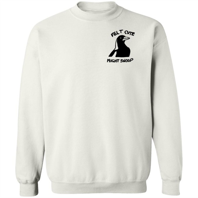 Felt Cute Might Swoop Shirt Felt Cute Might Swoop Shirt