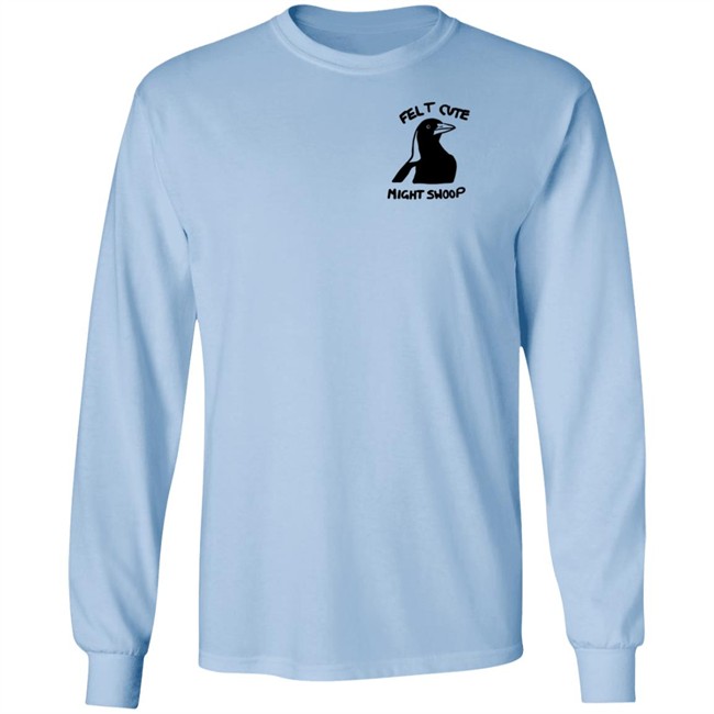 Felt Cute Might Swoop Shirt Felt Cute Might Swoop Shirt