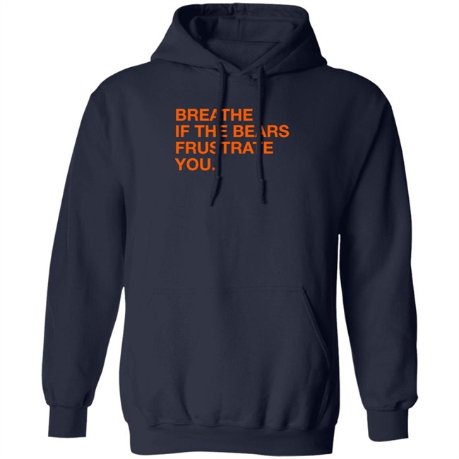 Obvious Shirts Shop Breathe If The Bears Frustrate You Shirt Obvious Shirts Shop Breathe If The Bears Frustrate You Shirt