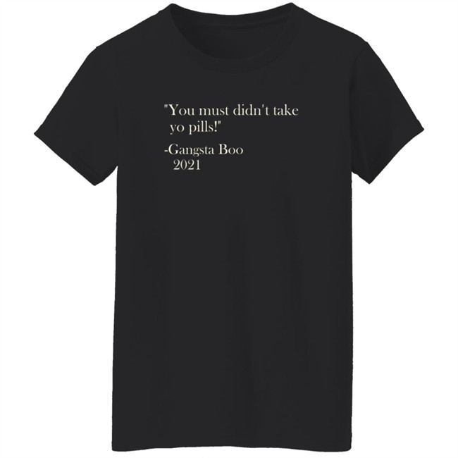 Brian Farmer You Must Didn't Take Yo Pill Gangsta Boo 2021 Shirt Brian Farmer You Must Didn't Take Yo Pill Gangsta Boo 2021 Shirt