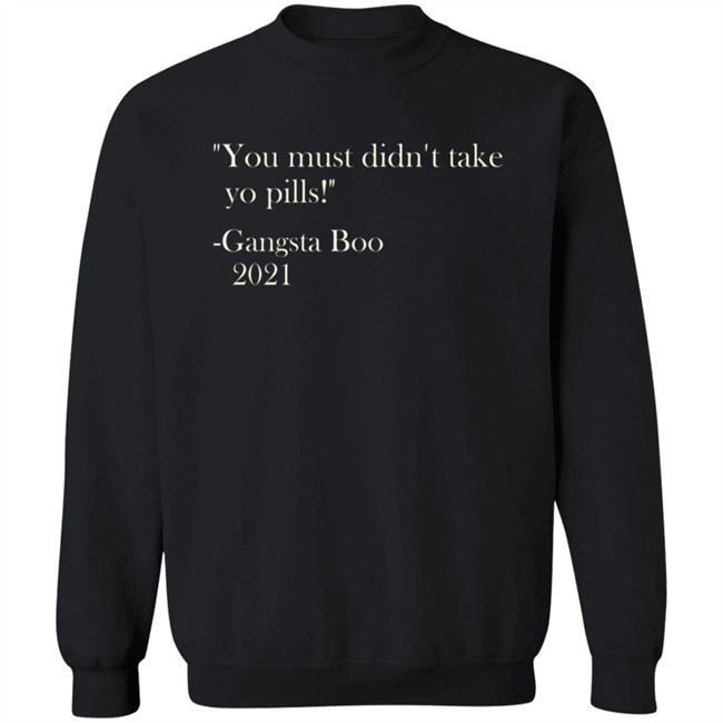 Brian Farmer You Must Didn't Take Yo Pill Gangsta Boo 2021 Shirt Brian Farmer You Must Didn't Take Yo Pill Gangsta Boo 2021 Shirt