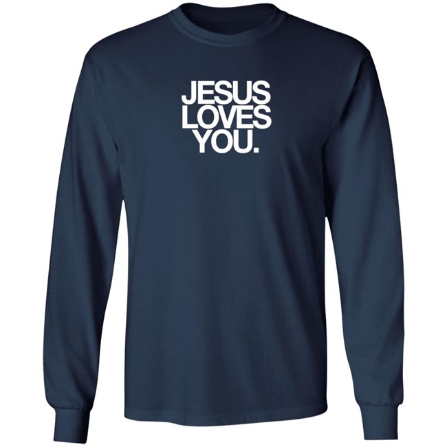 Jesus Loves You Merch Jesus Loves You Shirt Jesus Loves You Merch Jesus Loves You Shirt
