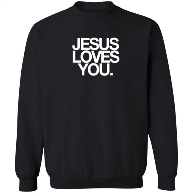 Jesus Loves You Merch Jesus Loves You Shirt Jesus Loves You Merch Jesus Loves You Shirt