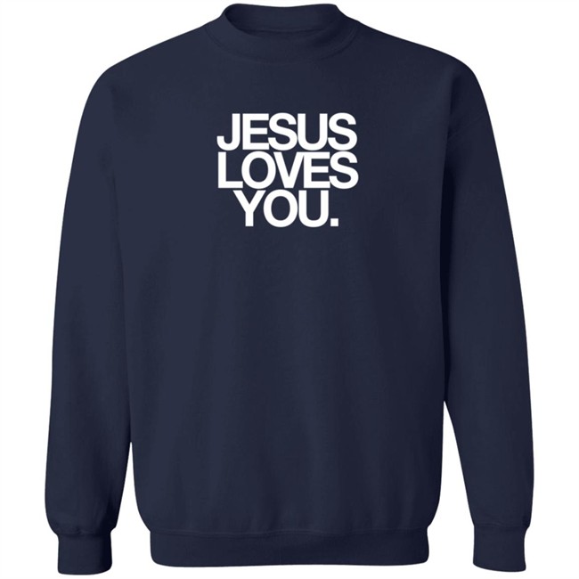 Jesus Loves You Merch Jesus Loves You Shirt Jesus Loves You Merch Jesus Loves You Shirt