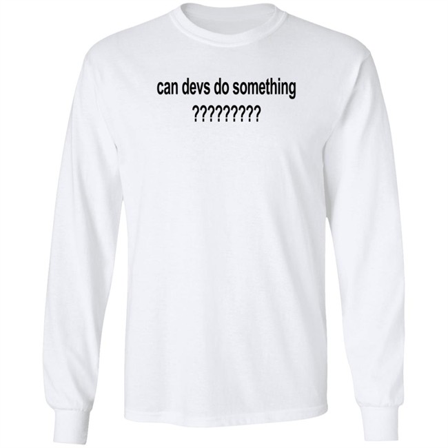 Can Devs Do Something?????????? Shirt Dillon Francis Can Devs Do Something?????????? Shirt Dillon Francis