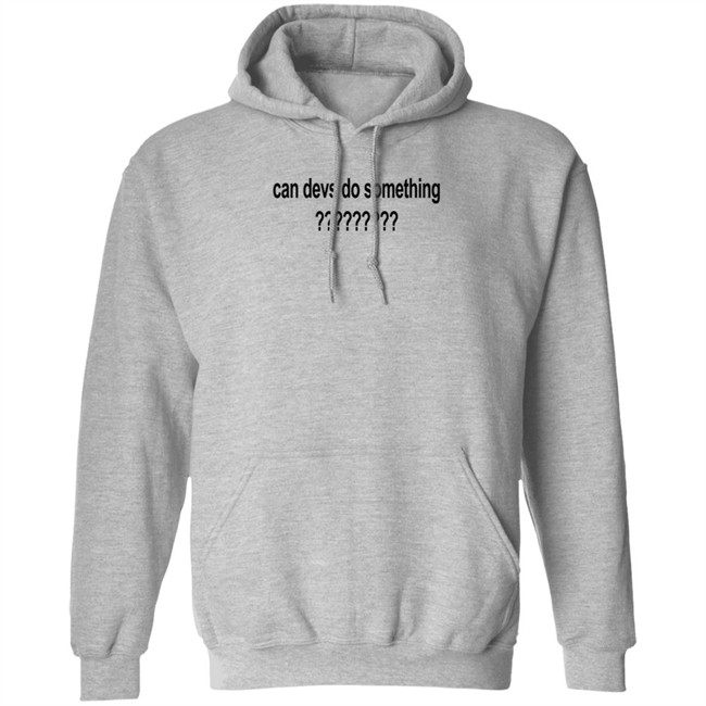 Can Devs Do Something?????????? Shirt Dillon Francis Can Devs Do Something?????????? Shirt Dillon Francis