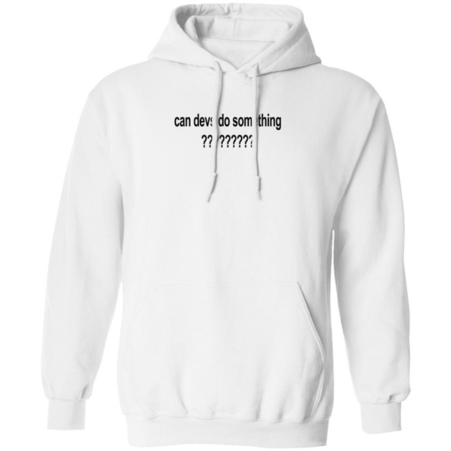 Can Devs Do Something?????????? Shirt Dillon Francis Can Devs Do Something?????????? Shirt Dillon Francis