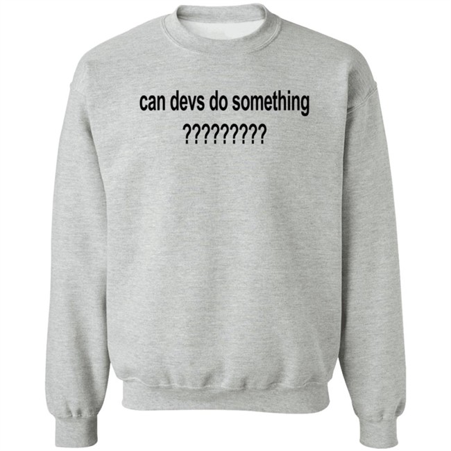 Can Devs Do Something?????????? Shirt Dillon Francis Can Devs Do Something?????????? Shirt Dillon Francis