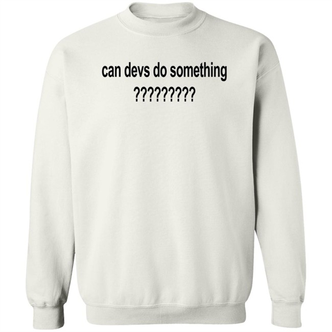 Can Devs Do Something?????????? Shirt Dillon Francis Can Devs Do Something?????????? Shirt Dillon Francis