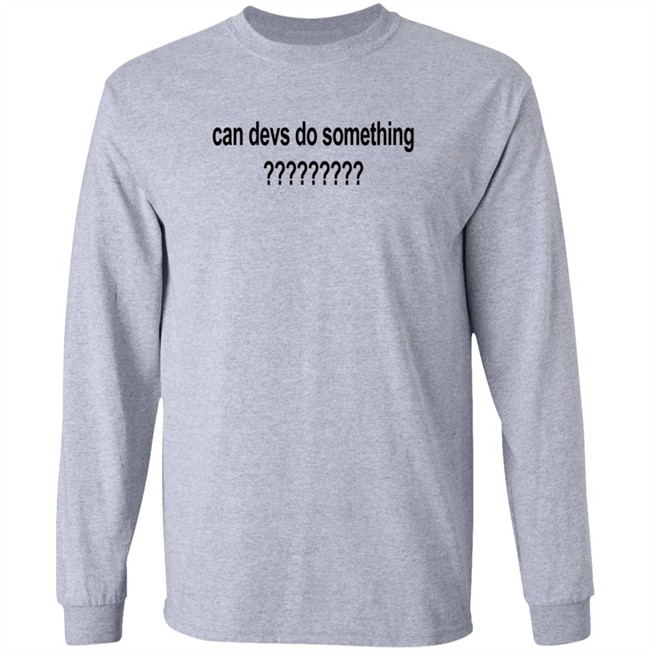 Can Devs Do Something?????????? Shirt Dillon Francis Can Devs Do Something?????????? Shirt Dillon Francis
