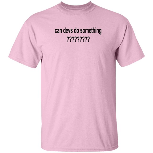 Can Devs Do Something?????????? Shirt Dillon Francis Can Devs Do Something?????????? Shirt Dillon Francis
