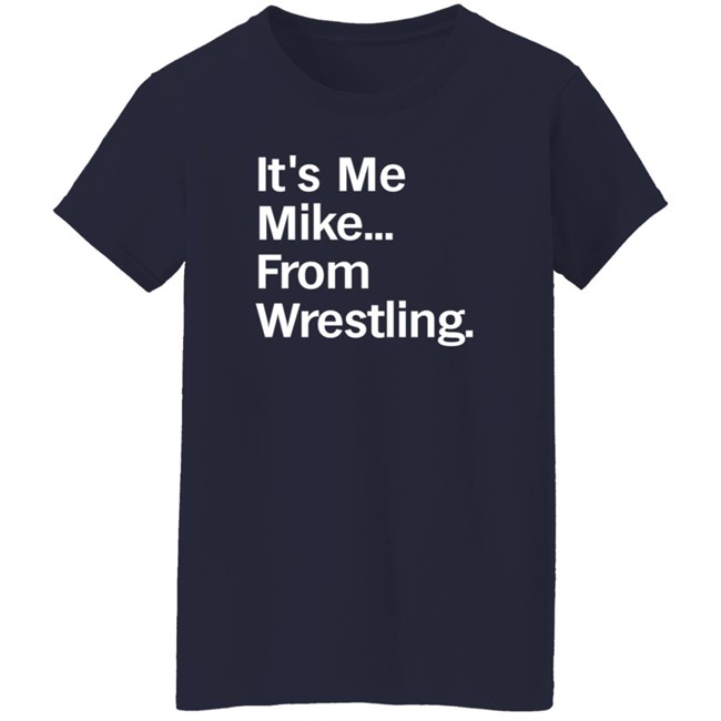 It's Me Mike From Wrestling Shirt Curtis It's Me Mike From Wrestling Shirt Curtis