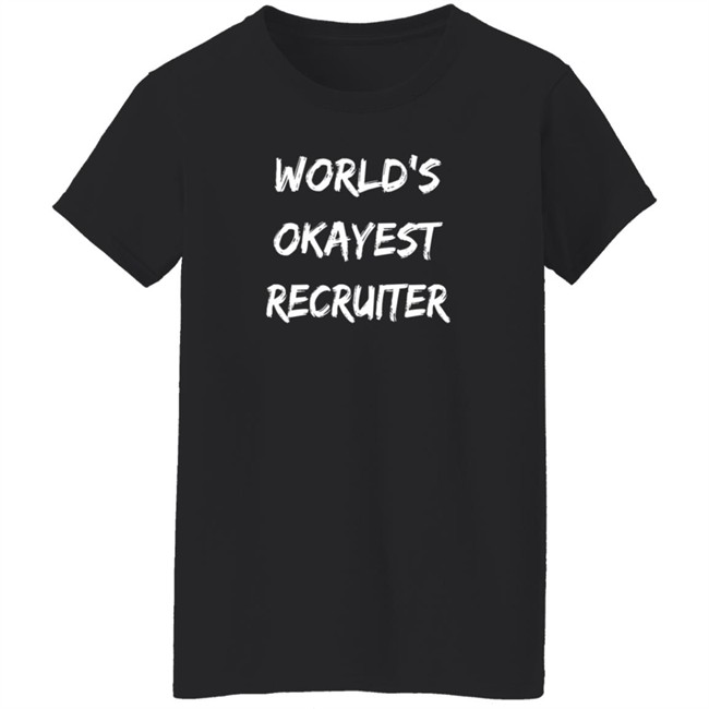 Recruiting In Yoga Pants World’S Okayest Recruiter T Shirt Amy Miller Recruiting In Yoga Pants World’S Okayest Recruiter T Shirt Amy Miller