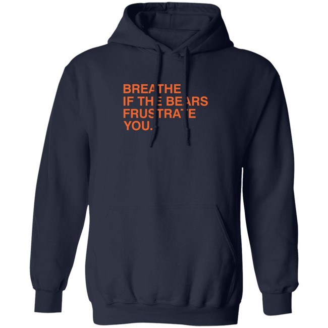 Breathe If The Bears Frustrate You. Shirt Breathe If The Bears Frustrate You. Shirt