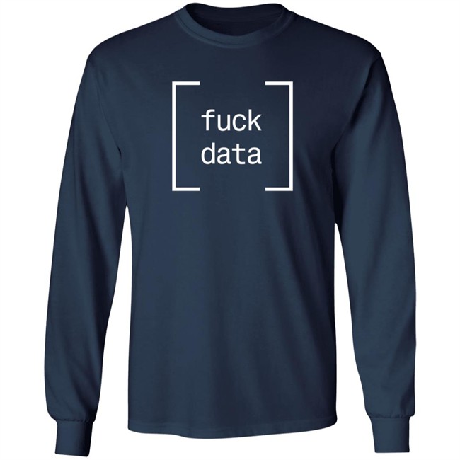 Fuck Data T Shirt Cameron Pfiffer Fuck Data T Shirt Cameron Pfiffer