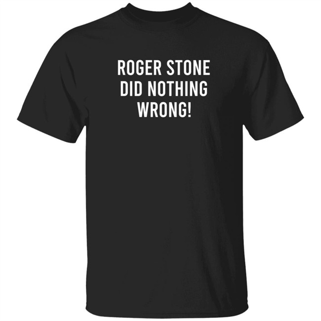 Roger Stone DId Nothing Wrong T Shirt Zachary Petrizzo