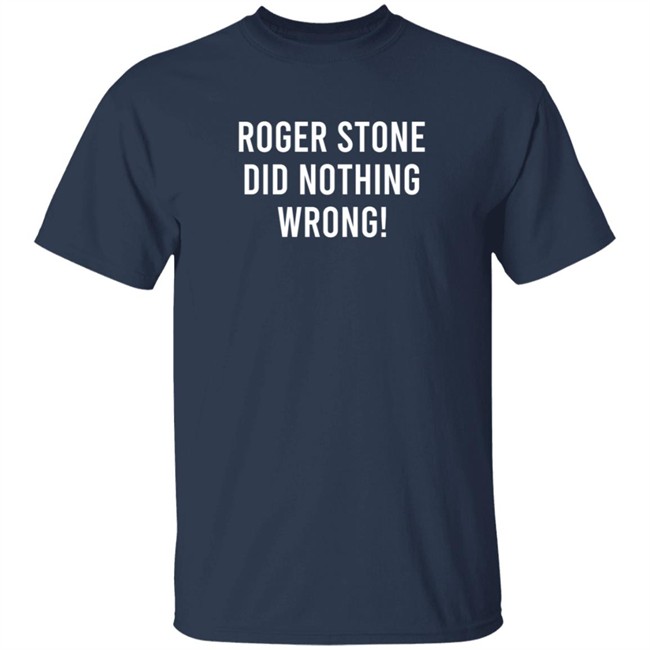 Roger Stone DId Nothing Wrong T Shirt Zachary Petrizzo Roger Stone DId Nothing Wrong T Shirt Zachary Petrizzo