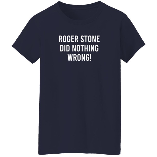 Roger Stone DId Nothing Wrong T Shirt Zachary Petrizzo Roger Stone DId Nothing Wrong T Shirt Zachary Petrizzo