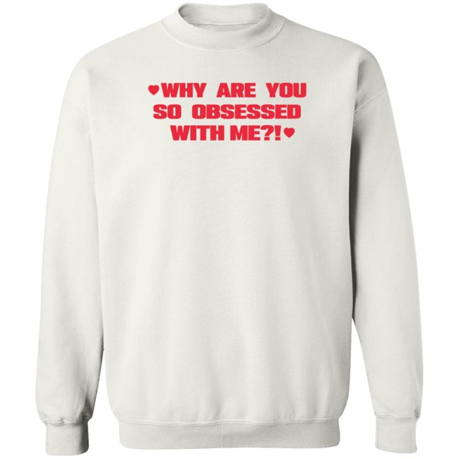 Why Are You So Obsessed With Me T Shirt Chrissy Chlapecka Why Are You So Obsessed With Me T Shirt Chrissy Chlapecka