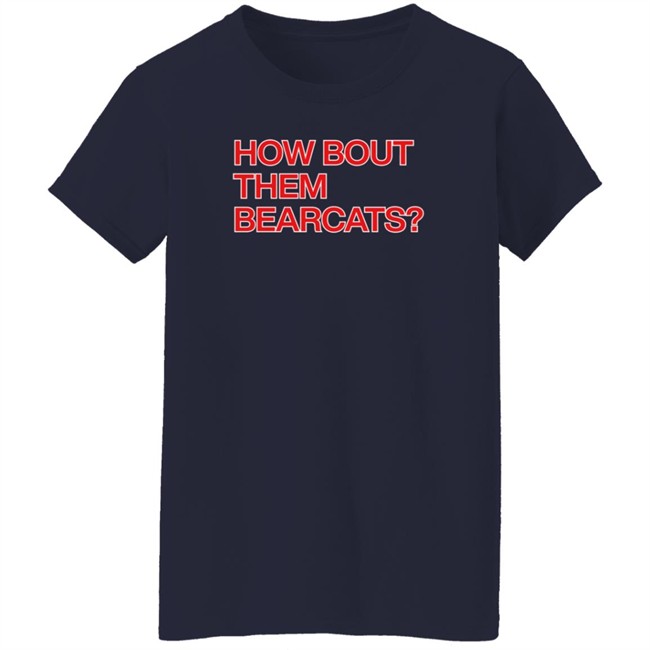 Obvious Shirts How Bout Them Bearcats T Shirt Ashley Nkadi Obvious Shirts How Bout Them Bearcats T Shirt Ashley Nkadi