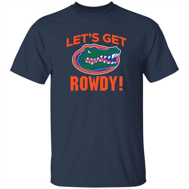 Florida Gators Let's Get Rowdy Go Gators Shirt Florida Gators Let's Get Rowdy Go Gators Shirt