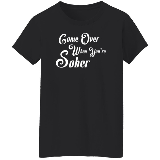 Steezy Kane Merch Come Over When You're Sober Tee Shirt Steezy Kane Merch Come Over When You're Sober Tee Shirt