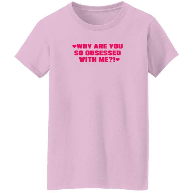 Why Are You So Obsessed With Me Shirt Chrissy Chlapecka Why Are You So Obsessed With Me Shirt Chrissy Chlapecka