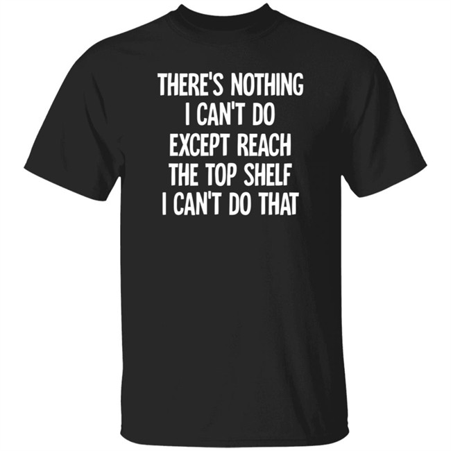 There's Nothing I Can't Do Funny Casaul Sweatshirt There's Nothing I Can't Do Funny Casaul Sweatshirt
