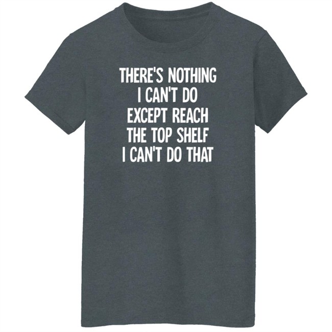 There's Nothing I Can't Do Funny Casaul Sweatshirt There's Nothing I Can't Do Funny Casaul Sweatshirt