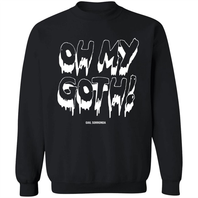 Gail Sorronda Merch Oh My Goth Tee Shirt Gail Sorronda Merch Oh My Goth Tee Shirt