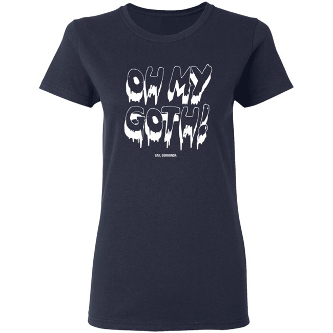Gail Sorronda Merch Oh My Goth Tee Shirt Gail Sorronda Merch Oh My Goth Tee Shirt